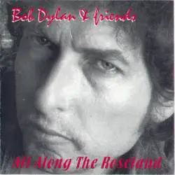 Bob Dylan : All Along The Roseland